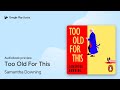Too Old For This: A witty and suspenseful… by Samantha Downing · Audiobook preview