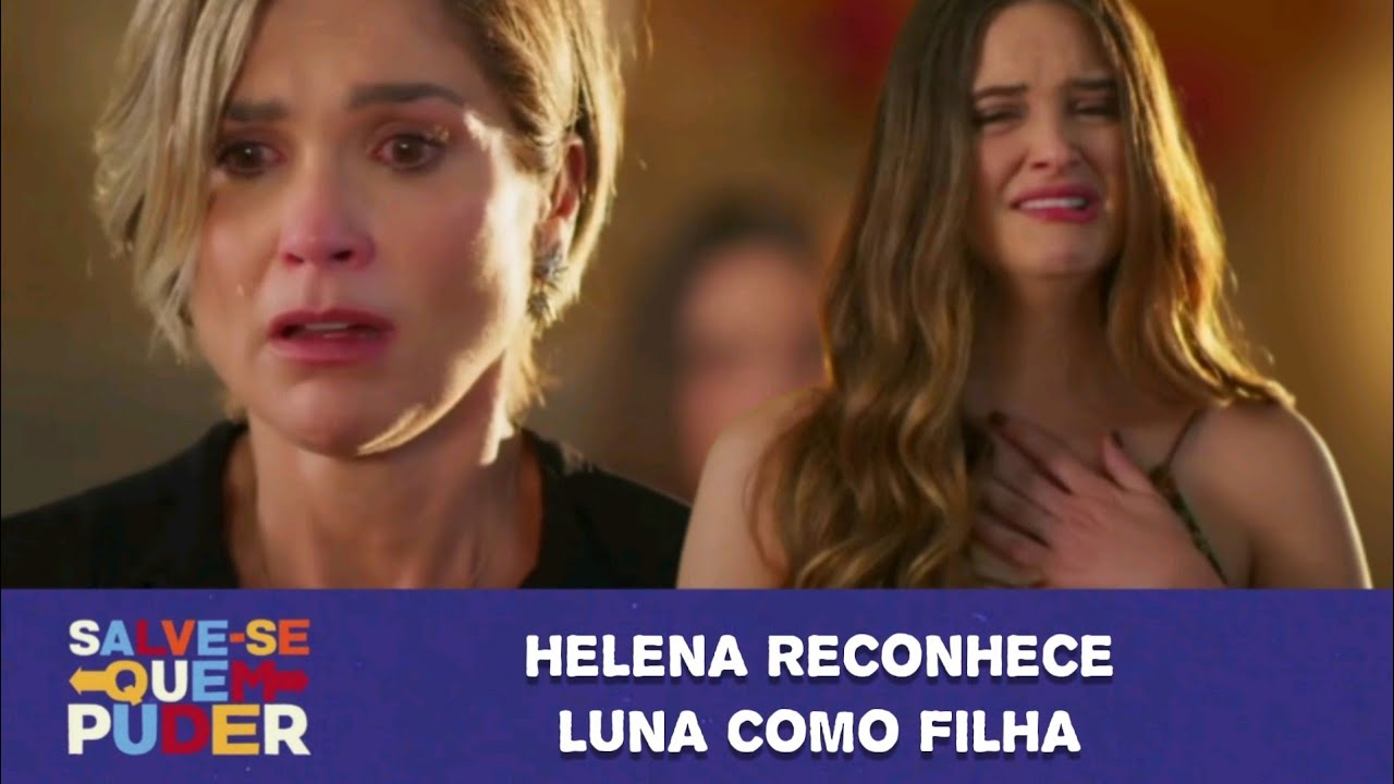 Helena reconhece Luna como Filha | Salve-se Quem Puder
