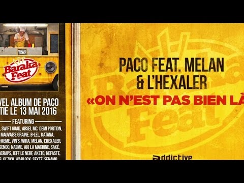 Paco Ft. Melan - L'Hexaler - On est pas bien là