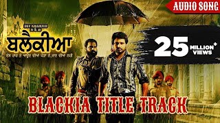 Blackia Title Track : Himmat Sandhu | Desi Crew | Dev Kharoud | Punjabi Movie Song