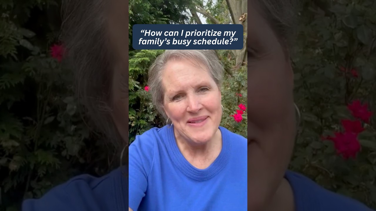 “How can I prioritize my family’s busy schedule?”