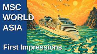 MSC WORLD ASIA - First Impressions