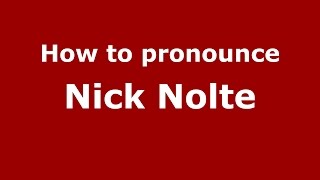How to pronounce Nick Nolte
