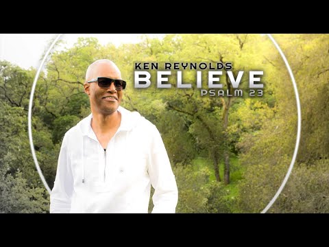 Ken Reynolds | Believe (Psalm 23) - Music Video