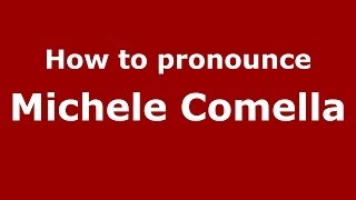 How to pronounce Michele Comella