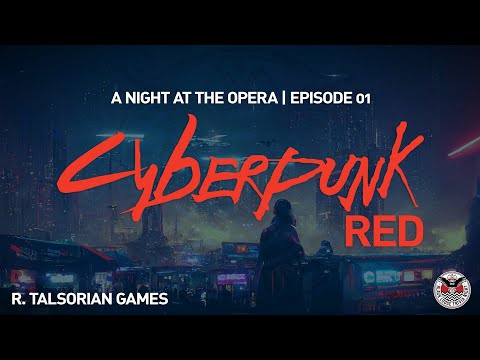 【﻿ＡＣＴＵＡＬ　ＰＬＡＹ】BLTN Cyberpunk RED | A Night at the Opera Ep 01