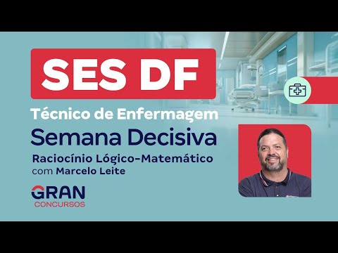 Concurso SES DF Técnico de Enfermagem: Semana decisiva - RLM com Marcelo Leite