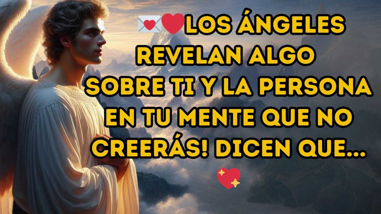 ❤️Los Ángeles Revelan Algo Sobre Ti y la Persona en Tu Mente que no Creerás! Dicen que...