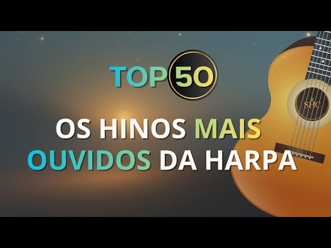 Os 50 Hinos Mais Ouvidos da Harpa Cristã | Seleção Especial de Louvor e Fé