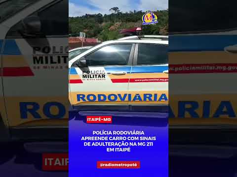 POLÍCIA RODOVIÁRIA APREENDE VEÍCULO COM SINAIS DE ADULTERAÇÃO NA MG-211 EM ITAIPÉ