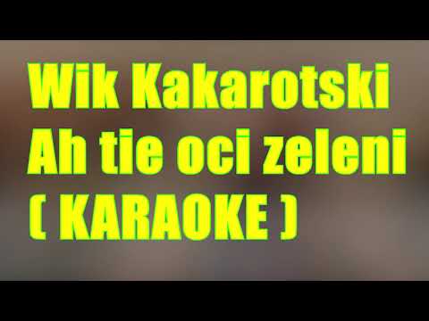 Wik Kakarotski - Ah, tie oci zeleni [KARAOKE]