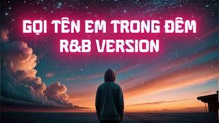 Gọi Tên Em Trong Đêm (R&amp;B Version) - NDMT