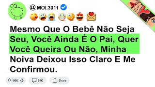 Mesmo Que O Bebê Não Seja Seu, Você Ainda É O Pai, Quer Você Queira Ou Não, Minha Noiva Deixou...