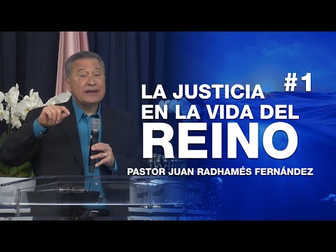 Justice in the Life of the Kingdom #1 - AM - Pastor Juan Radhamés Fernández