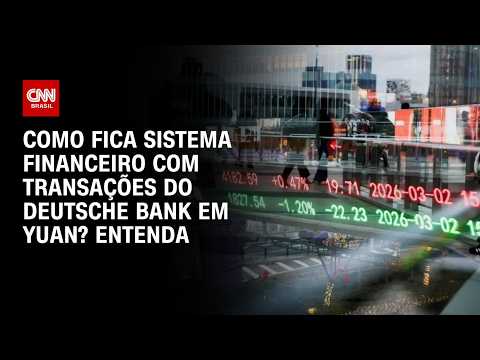 Deutsche Bank vai processar transações em Yuan; entenda impactos no sistema financeiro | PRIME TIME