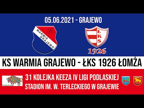 05.06.2021 IV LIGA PODLASKA (31 kolejka) WARMIA Grajewo - ŁKS 1926 Łomża