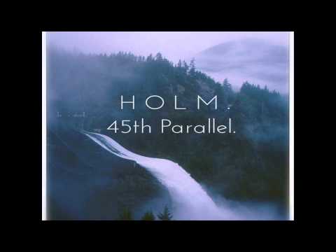 Holm.- 45th Parallel
