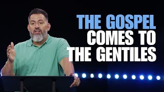 The Gospel Comes to the Gentiles