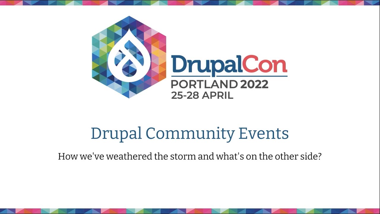 Drupal Comm Events: How we've weathered the storm and what's on the other side: DrupalCon Port 2022