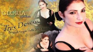 Gloria Estefan - Tres Deseos (Miguel Vargas Hello 2013 Remix)