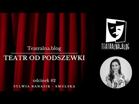 Teatr od podszewki #2 - Sylwia Banasik — Smulska