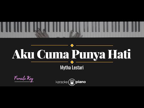 Aku Cuma Punya Hati - Mytha Lestari (KARAOKE PIANO - FEMALE KEY)