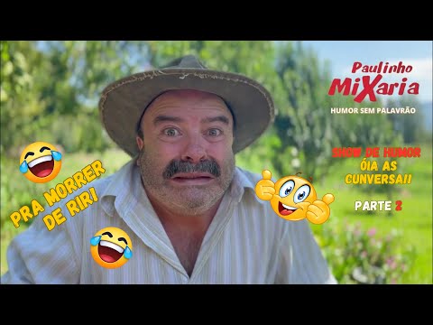 PAULINHO MIXARIA - Óia as Cunversa - parte 2 - SHOW DE HUMOR -     #paulinhomixaria