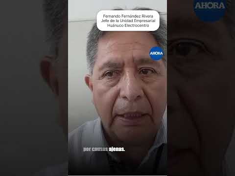 Fernando Fernández Rivera, jefe de la Unidad Empresarial Huánuco de Electrocentro, informó que...
