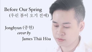 Download lagu 종현 (JONGHYUN) - '우린 봄이 오기 전에 (Before Our Spring)' | Cover by JAMES THÁI HÒA [Han/Eng/Vietsub Lyrics] mp3