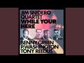 While You Are Here (feat. Bennie Green, Peter Washington, Tony Reedus)