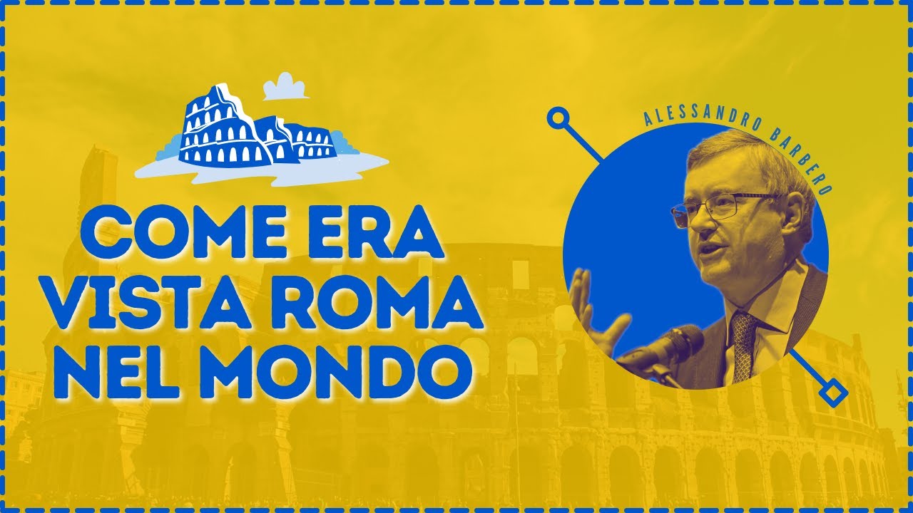 Come era vista Roma nel Mondo - Alessandro Barbero (Roma, 2017)