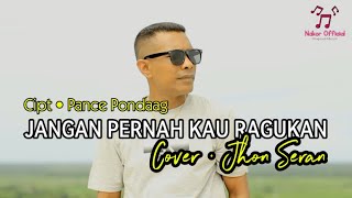 Download lagu JANGAN PERNAH KAU RAGUKAN Cover JHON SERAN Terbaru mp3