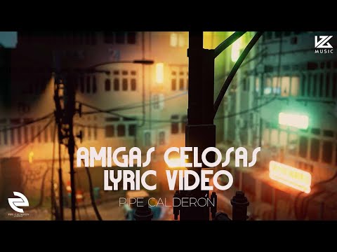 Pipe Calderón & Guelo Star -  Amigas Celosas | Video Lyric