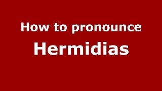 How to pronounce Hermidias