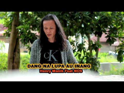DANG NA LUPA AU INANG - HENRY MANIK Feat. NOS - Official Video
