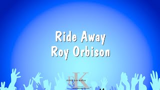 Ride Away - Roy Orbison (Karaoke Version)