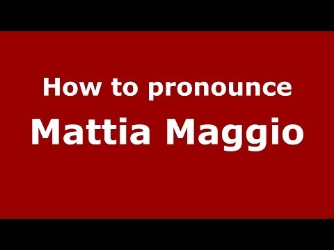 How to pronounce Mattia Maggio (Italian/Italy)  - PronounceNames.com