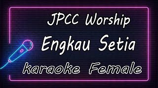 Engkau Setia - JPCC Worship ( KARAOKE HQ Audio )