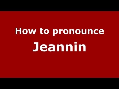 How to pronounce Jeannin (French) - PronounceNames.com