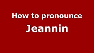 How to pronounce Jeannin
