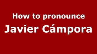 How to pronounce Javier Cámpora
