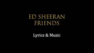 Ed Sheeran -  Friends Lyrics
