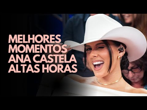 MELHORES MOMENTOS DE ANA CASTELA no Altas Horas