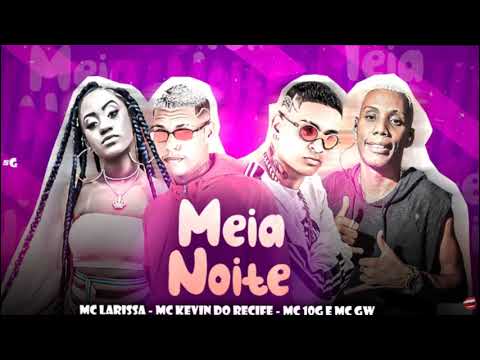 KEVIN DO RECIFE , MC 10G , MC GW  FEAT. MC LARISSA - MEIO NOITE - REMIX BREGA FUNK
