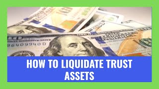 How to Liquidate Assets as a Trustee