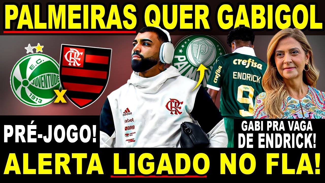 PALMEIRAS QUER GABIGOL PARA SUBSTITUIR ENDRICK! ALERTA LIGADO NO FLA! PRÉ-JOGO E MUITO MAIS!