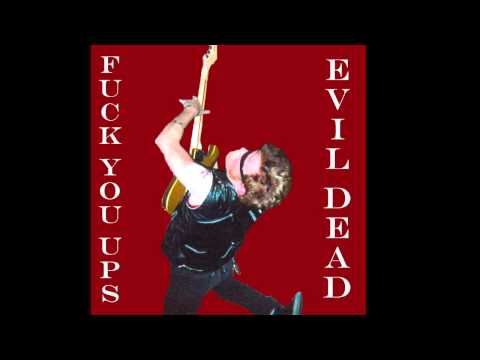 Fuck You Ups - Evil Dead