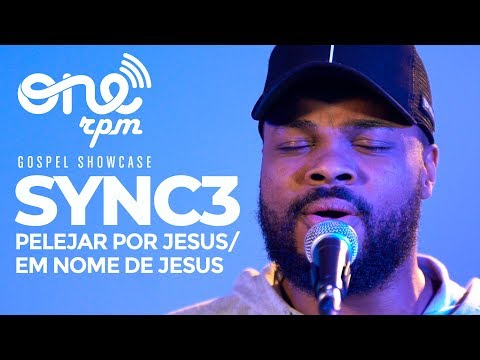 Sync3 - Pelejar por Jesus/ Em Nome de Jesus - ONErpm Gospel Showcase