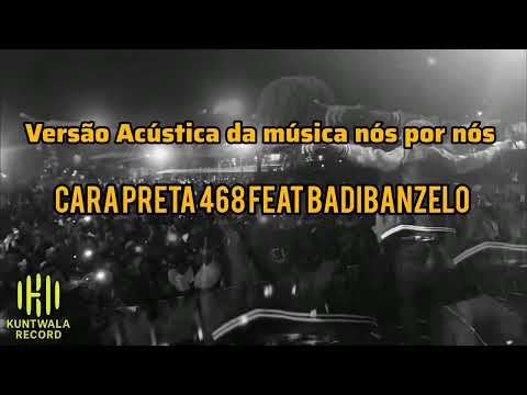 BADIBANZELO - Nós por nós (feat. Cara Preta) [Versão Acústica ]