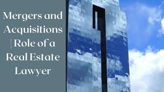 Mergers and Acquisitions | Role of a Real Estate Lawyer